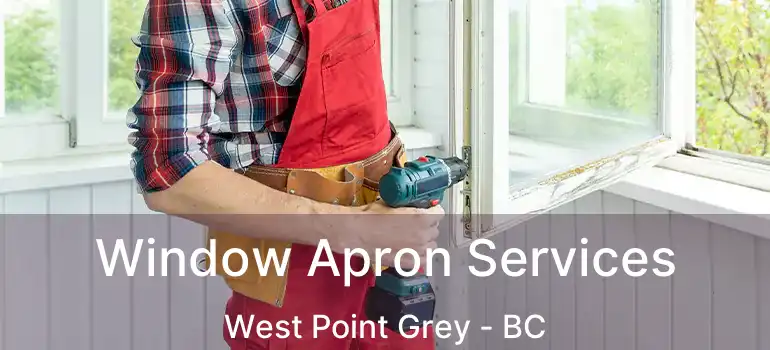  Window Apron Services West Point Grey - BC