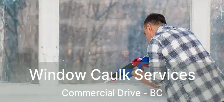  Window Caulk Services Commercial Drive - BC
