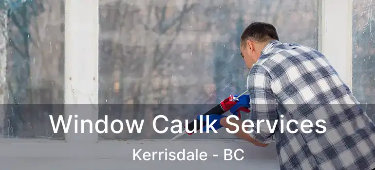  Window Caulk Services Kerrisdale - BC
