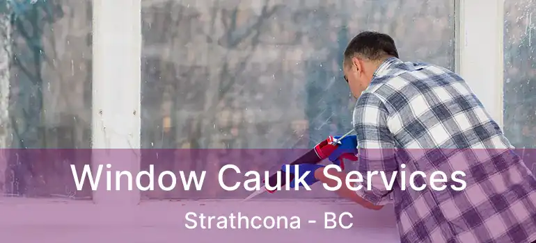  Window Caulk Services Strathcona - BC
