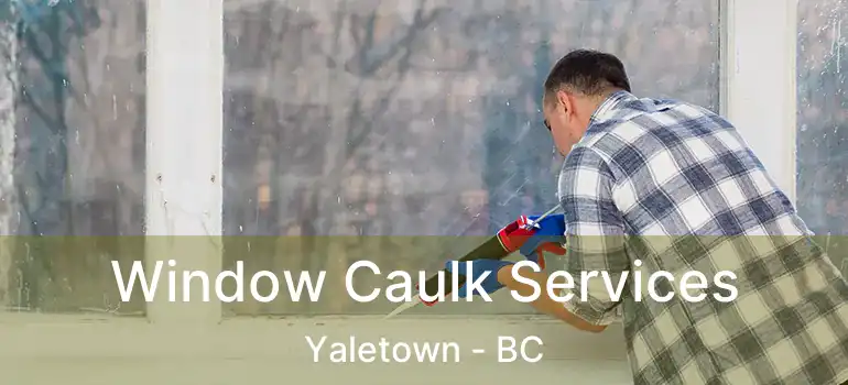  Window Caulk Services Yaletown - BC
