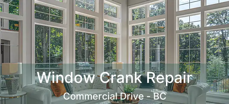  Window Crank Repair Commercial Drive - BC