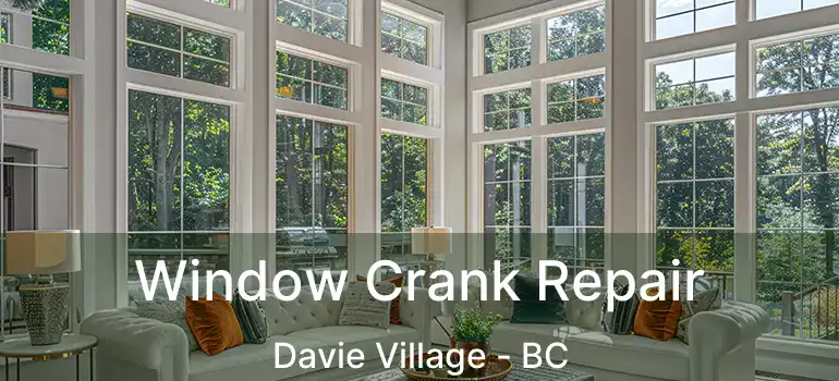  Window Crank Repair Davie Village - BC