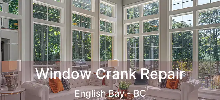  Window Crank Repair English Bay - BC
