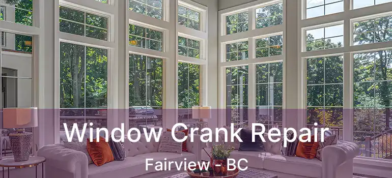  Window Crank Repair Fairview - BC