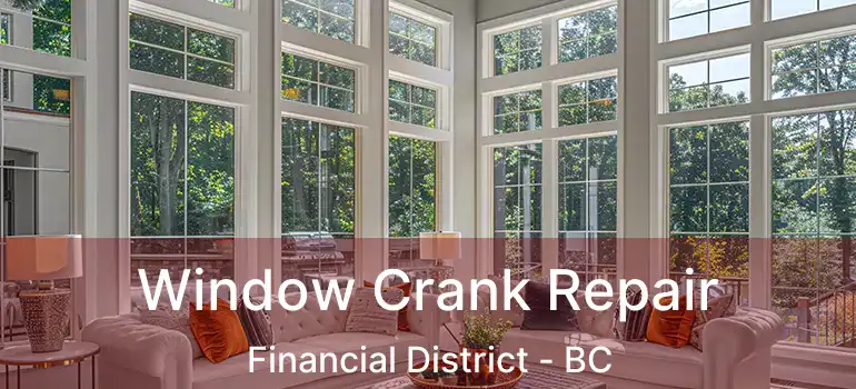  Window Crank Repair Financial District - BC