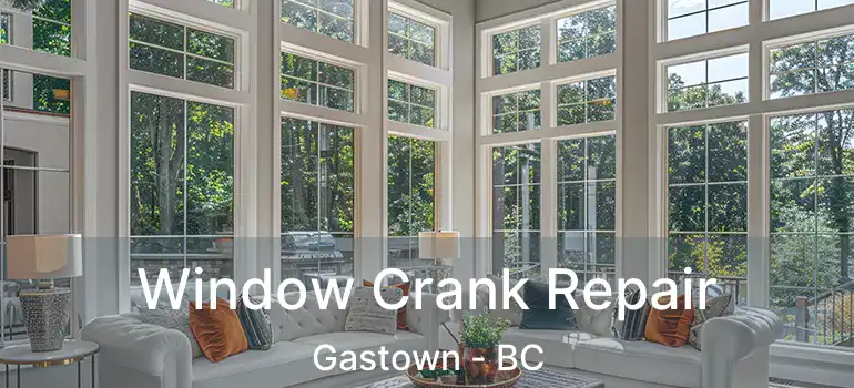  Window Crank Repair Gastown - BC