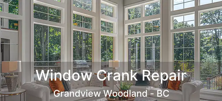  Window Crank Repair Grandview Woodland - BC