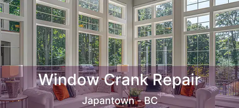  Window Crank Repair Japantown - BC