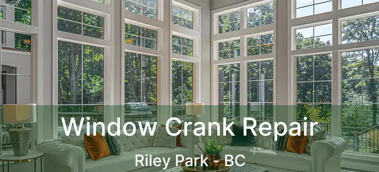  Window Crank Repair Riley Park - BC