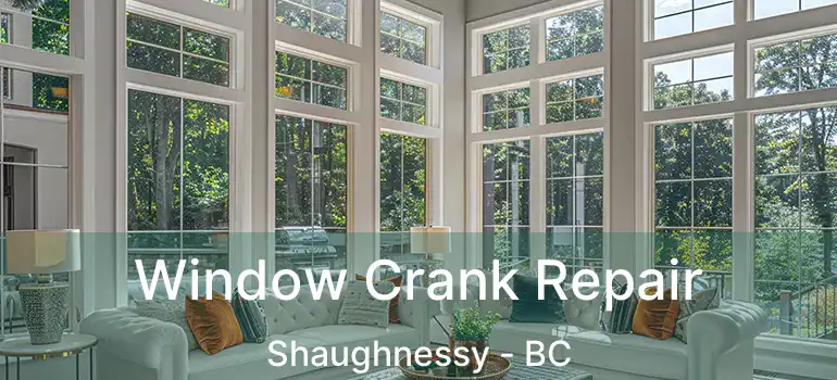  Window Crank Repair Shaughnessy - BC