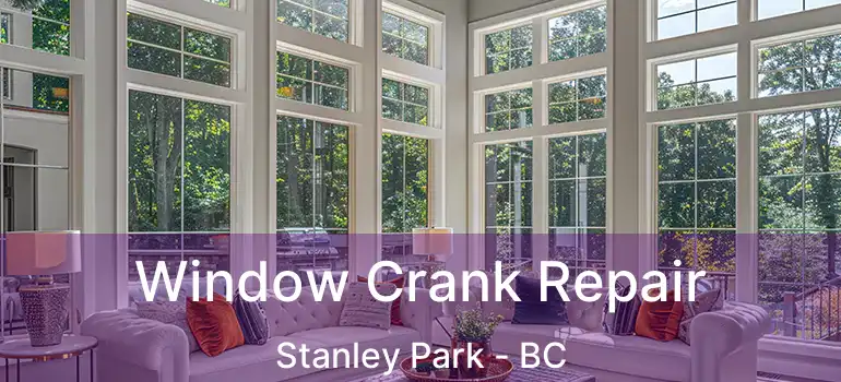  Window Crank Repair Stanley Park - BC