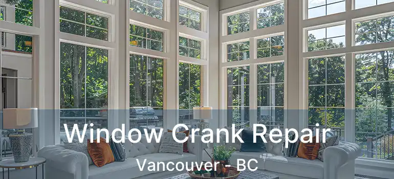  Window Crank Repair Vancouver - BC
