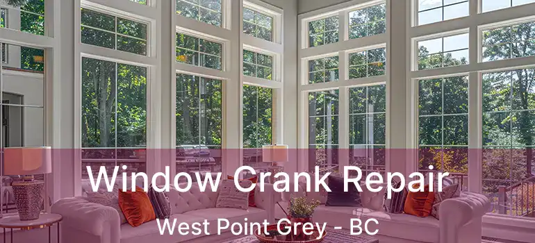  Window Crank Repair West Point Grey - BC