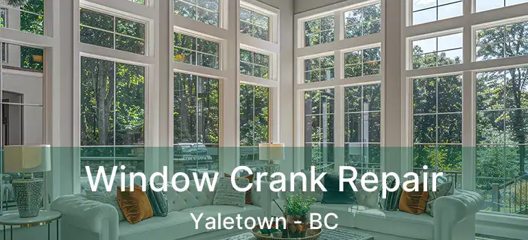  Window Crank Repair Yaletown - BC