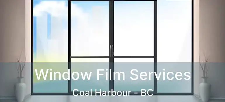  Window Film Services Coal Harbour - BC