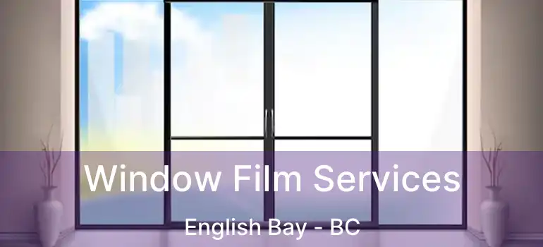  Window Film Services English Bay - BC