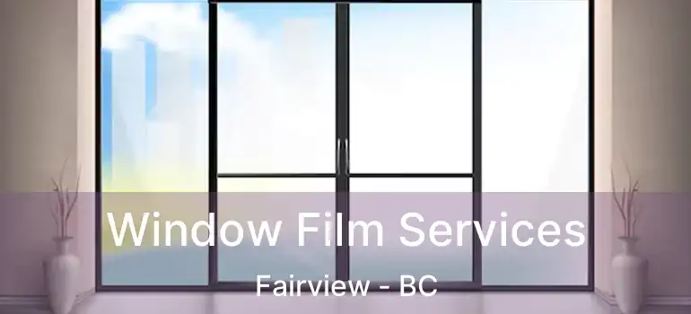  Window Film Services Fairview - BC
