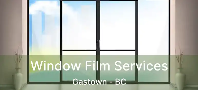  Window Film Services Gastown - BC