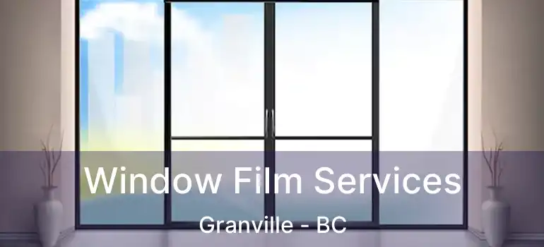  Window Film Services Granville - BC
