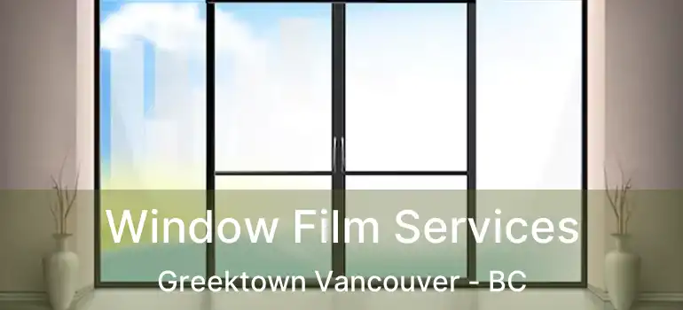  Window Film Services Greektown Vancouver - BC