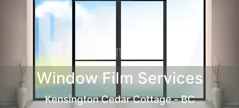  Window Film Services Kensington Cedar Cottage - BC