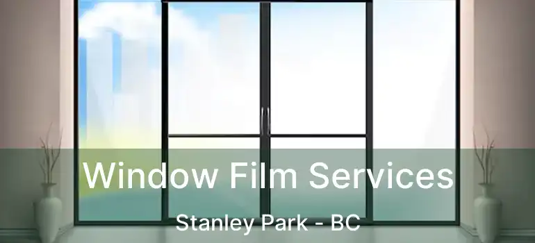  Window Film Services Stanley Park - BC