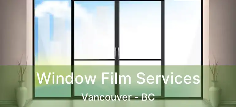  Window Film Services Vancouver - BC