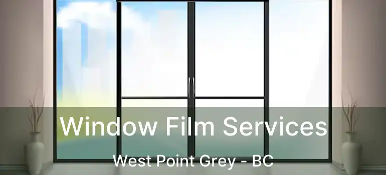  Window Film Services West Point Grey - BC