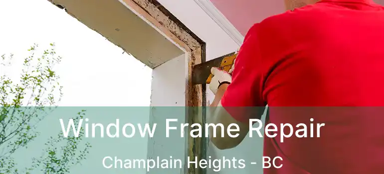  Window Frame Repair Champlain Heights - BC