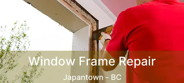  Window Frame Repair Japantown - BC