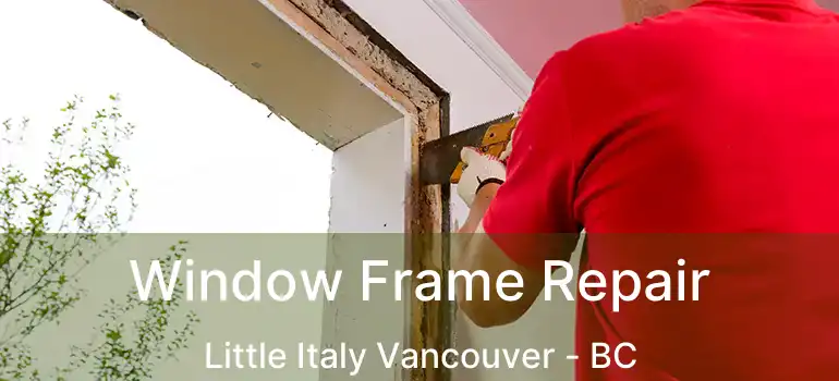  Window Frame Repair Little Italy Vancouver - BC
