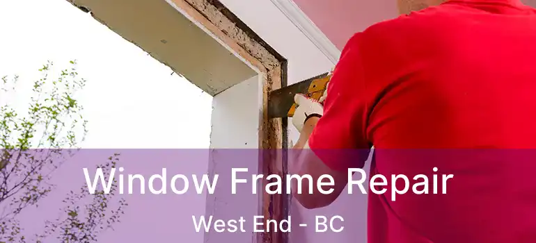  Window Frame Repair West End - BC