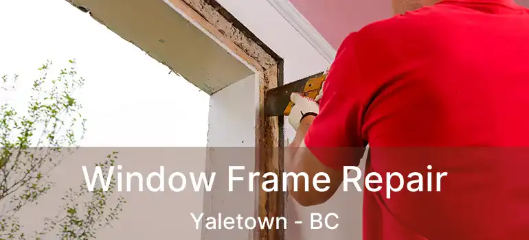  Window Frame Repair Yaletown - BC