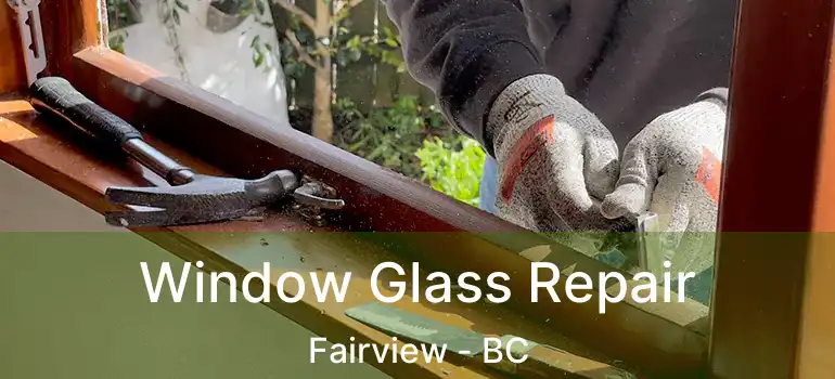  Window Glass Repair Fairview - BC