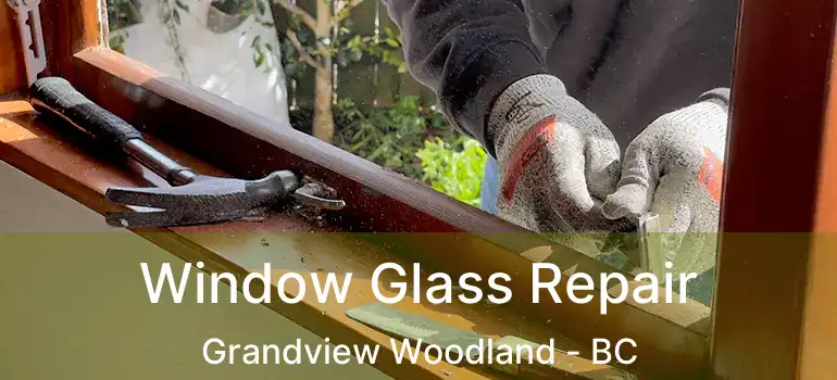  Window Glass Repair Grandview Woodland - BC
