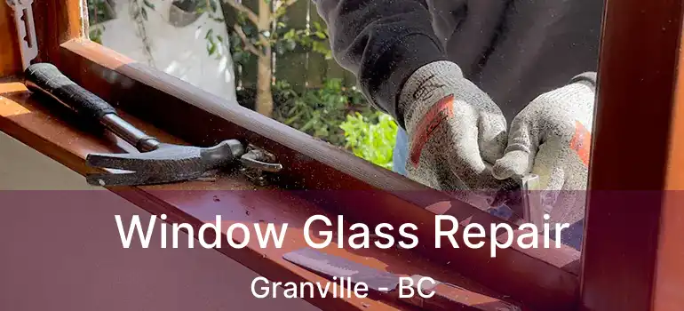  Window Glass Repair Granville - BC
