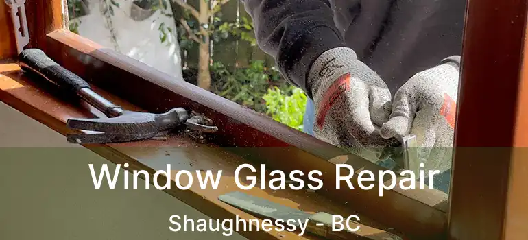  Window Glass Repair Shaughnessy - BC