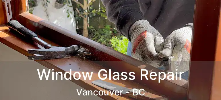  Window Glass Repair Vancouver - BC