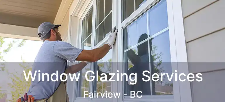 Window Glazing Services Fairview - BC
