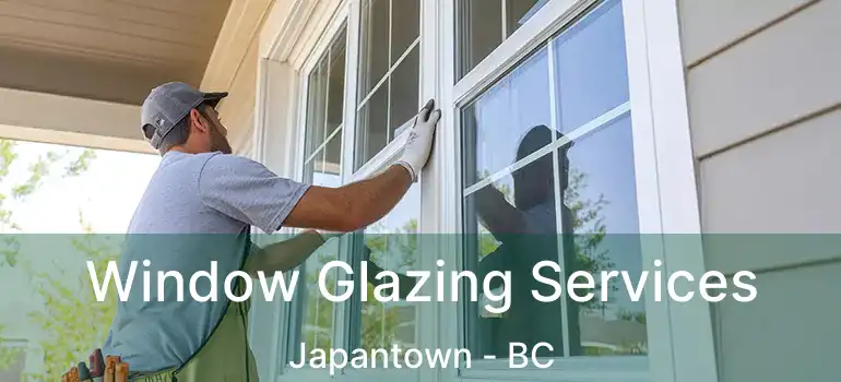  Window Glazing Services Japantown - BC