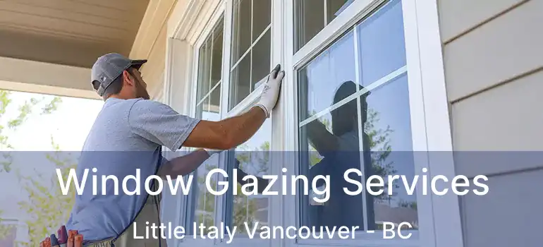  Window Glazing Services Little Italy Vancouver - BC