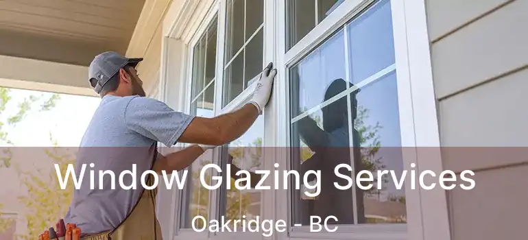  Window Glazing Services Oakridge - BC