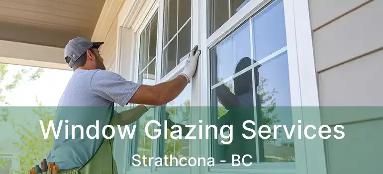  Window Glazing Services Strathcona - BC