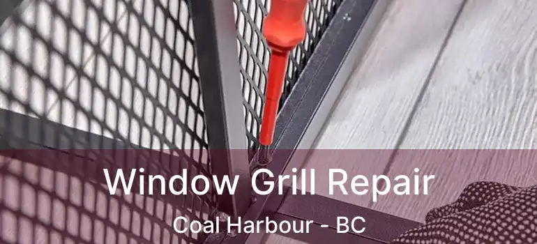  Window Grill Repair Coal Harbour - BC