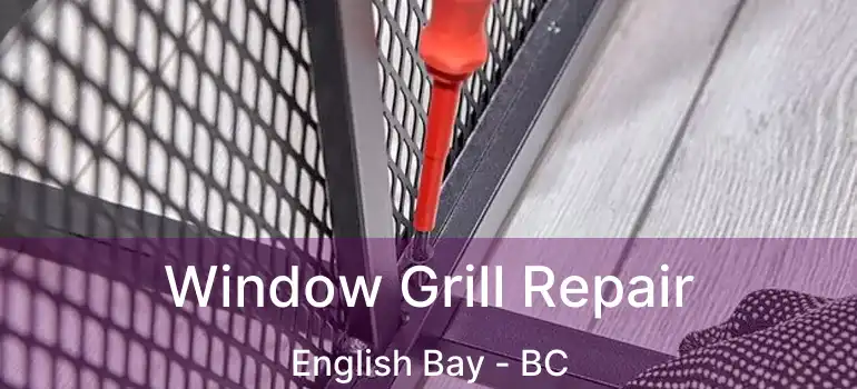  Window Grill Repair English Bay - BC
