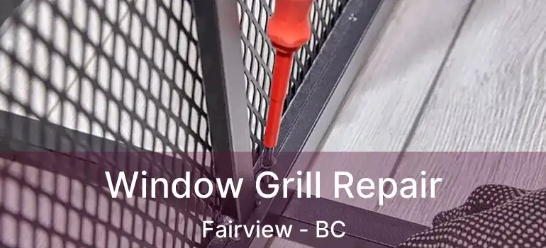  Window Grill Repair Fairview - BC