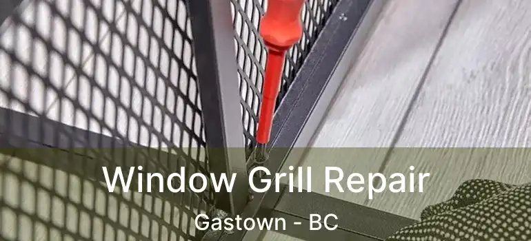  Window Grill Repair Gastown - BC