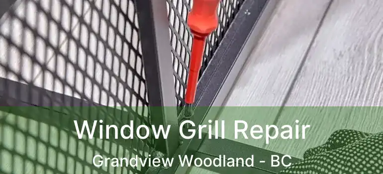  Window Grill Repair Grandview Woodland - BC