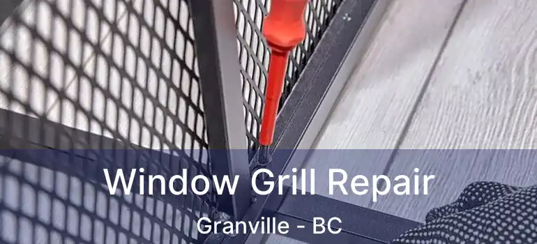  Window Grill Repair Granville - BC